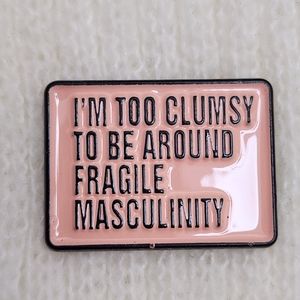I'm Too Clumsy to be Around Fragile Masculinity Enamel Pin